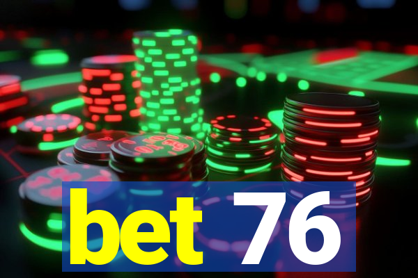 bet 76